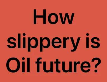 How slippery is Oil future?